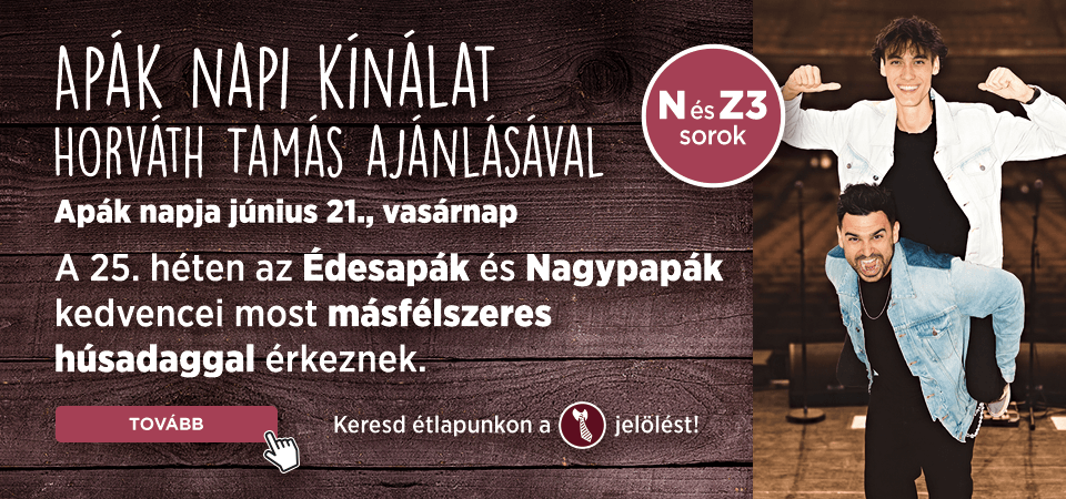 Apák heti emelt húsadagos finomságaink!