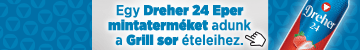 Egy Dreher 24 Eper mintaterméket adunk a Grill sor ételeihez.