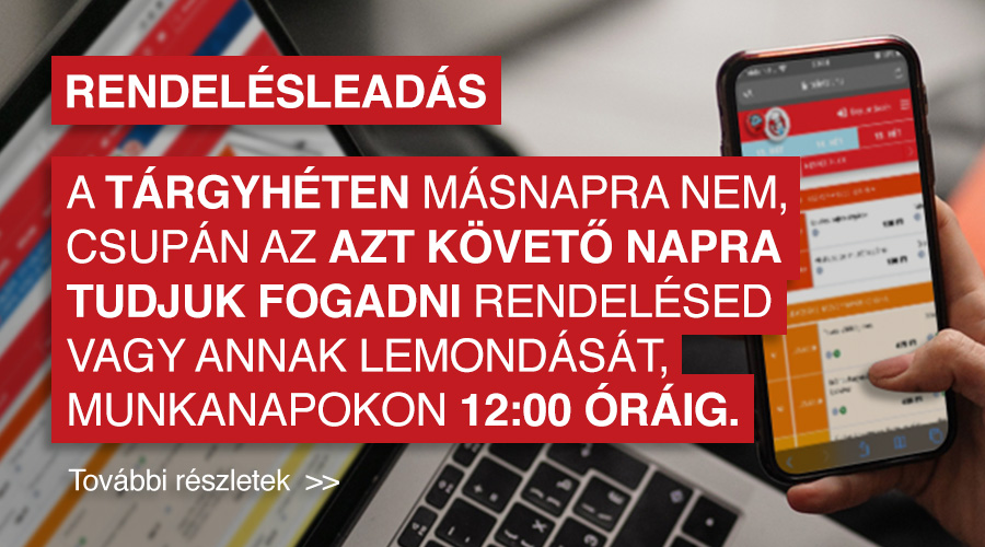 2020. elejétől kezdődően a tárgyhéten másnapra nem, csupán az azt követő napra tudjuk fogadni rendelésed vagy annak lemondását, munkanapokon 12:00 óráig