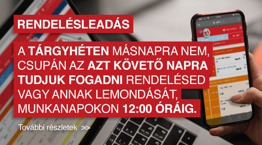 2020. elejétől kezdődően a tárgyhéten másnapra nem, csupán az azt követő napra tudjuk fogadni rendelésed vagy annak lemondását, munkanapokon 12:00 óráig