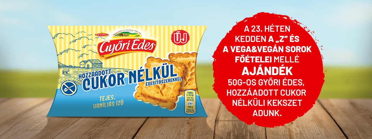 A 23. héten kedden a Z és VegaVegán sorok mellé ajándék 50g győri édes kekszet adunk!