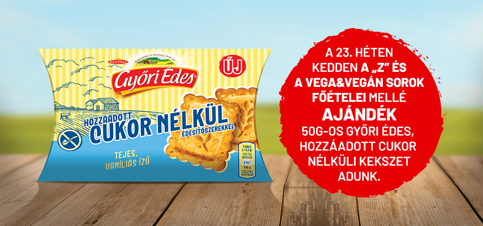 A 23. héten kedden a Z és VegaVegán sorok mellé ajándék 50g győri édes kekszet adunk!
