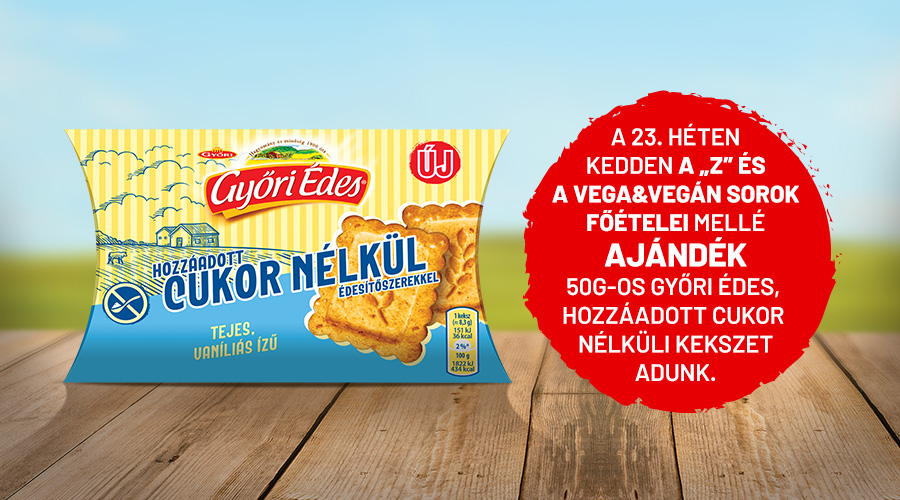 A 23. héten kedden a Z és VegaVegán sorok mellé ajándék 50g győri édes kekszet adunk!