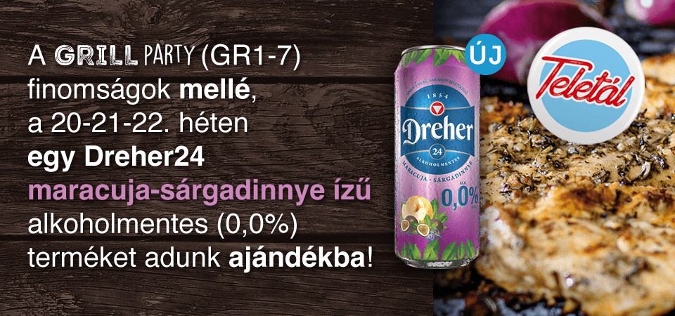 20-21-22 héten GR finomságok mellé ajándék Dreher24 maracuja-sárgadinnye ízű terméket adunk ajándékba.