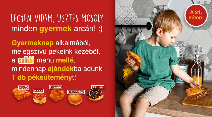 Gyermeknap alkalmából suliidő menü mellé ajándék 1db péksütemény!