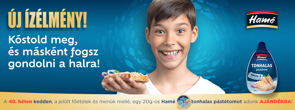 A 40. héten kedden a jelölt főételek és menük mellé egy 20g-os Hamé tonhalas pástétomot adunk ajándékba!