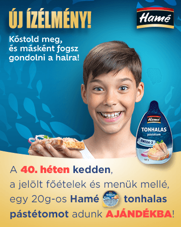 A 40. héten kedden a jelölt főételek és menük mellé egy 20g-os Hamé tonhalas pástétomot adunk ajándékba!