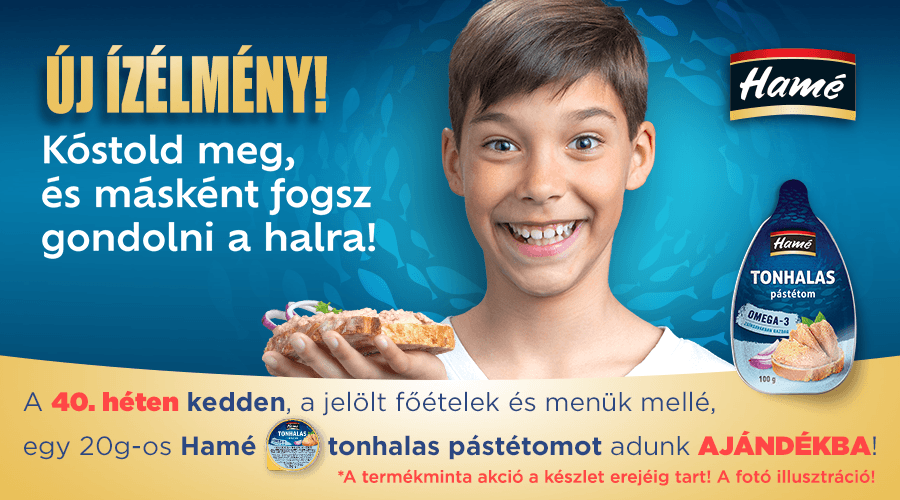 A 40. héten kedden a jelölt főételek és menük mellé egy 20g-os Hamé tonhalas pástétomot adunk ajándékba!